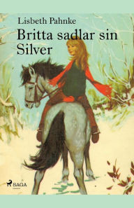 Title: Britta sadlar sin Silver, Author: Lisbeth Pahnke