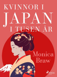 Title: Kvinnor i Japan i tusen år, Author: Monica Braw