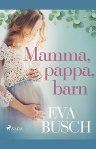 Title: Mamma, pappa, barn, Author: Eva Busch