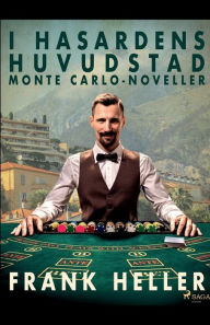 Title: I hasardens huvudstad: Monte Carlo-noveller, Author: Frank Heller