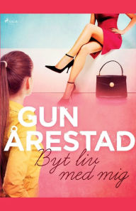 Title: Byt liv med mig, Author: Gun Årestad