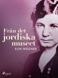 Title: Från det jordiska museet, Author: Elin Wägner