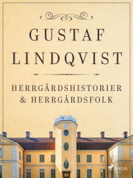 Title: Herrgårdshistorier och herrgårdsfolk, Author: Gustaf Lindqvist