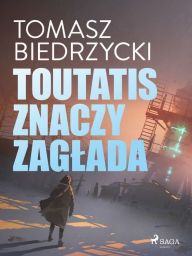 Title: Toutatis znaczy zaglada, Author: Tomasz Biedrzycki
