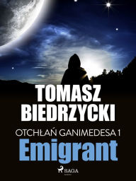 Title: Otchlan Ganimedesa 1: Emigrant, Author: Tomasz Biedrzycki