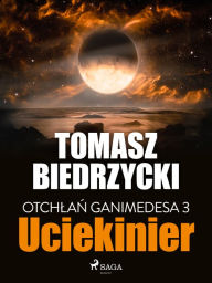 Title: Otchlan Ganimedesa 3: Uciekinier, Author: Tomasz Biedrzycki