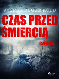 Title: Czas przed smiercia: czesc 4, Author: Jesper Bugge Kold