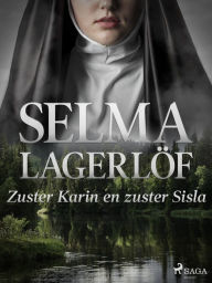 Title: Zuster Karin en zuster Sisla, Author: Selma Lagerlöf