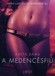 Title: A medencésfiú - Szex és erotika, Author: Anita Bang