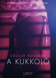 Title: A kukkoló - Szex és erotika, Author: Cecilie Rosdahl