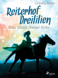 Title: Reiterhof Dreililien 1 - Das Glück dieser Erde, Author: Ursula Isbel