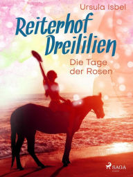 Title: Reiterhof Dreililien 2 - Die Tage der Rosen, Author: Ursula Isbel