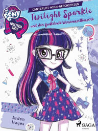 Title: My Little Pony - Equestria Girls - Twilight Sparkle und der funkelnde Wissenswettbewerb, Author: Arden Hayes