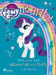 Title: My Little Pony - Rarity und der seltsame Fall von Charity, Author: G. M. Berrow