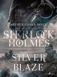 Title: Silver Blaze, Author: Arthur Conan Doyle