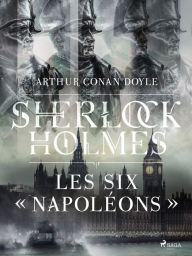 Title: Les Six « Napoléons », Author: Arthur Conan Doyle