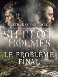 Title: Le Problème final, Author: Arthur Conan Doyle