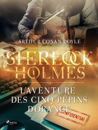 Title: L'Aventure des Cinq Pépins d'Orange, Author: Arthur Conan Doyle