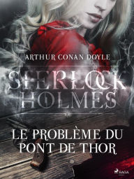 Title: Le Problème du Pont de Thor, Author: Arthur Conan Doyle