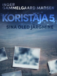 Title: Koristaja 5: Sina oled järgmine, Author: Inger Gammelgaard Madsen