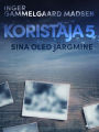 Koristaja 5: Sina oled järgmine