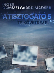 Title: A Tisztogató 5.: Te következel!, Author: Inger Gammelgaard Madsen