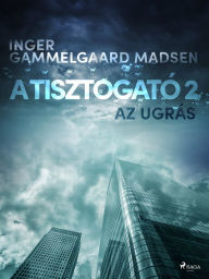 Title: A Tisztogató 2.: Az ugrás, Author: Inger Gammelgaard Madsen