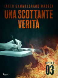 Title: Una scottante verità - Capitolo 3, Author: Inger Gammelgaard Madsen