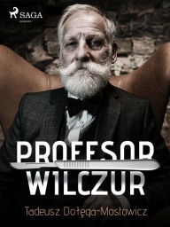 Title: Profesor Wilczur, Author: Tadeusz Dolega-Mostowicz