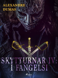 Title: Skytturnar IV: Í fangelsi, Author: Alexandre Dumas