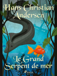 Title: Le Grand Serpent de mer, Author: Hans Christian Andersen