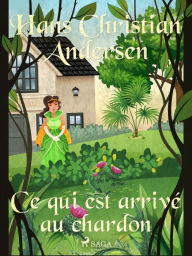 Title: Ce qui est arrivé au chardon, Author: Hans Christian Andersen