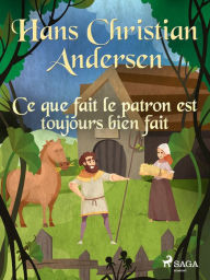 Title: Ce que fait le patron est toujours bien fait, Author: Hans Christian Andersen