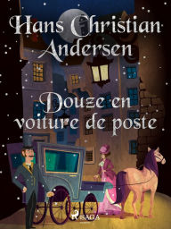 Title: Douze en voiture de poste, Author: Hans Christian Andersen