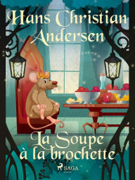 Title: La Soupe à la brochette, Author: Hans Christian Andersen