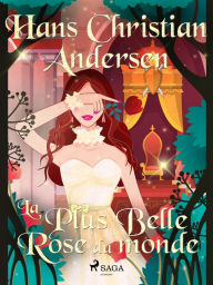 Title: La Plus Belle Rose du monde, Author: Hans Christian Andersen