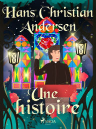 Title: Une histoire, Author: Hans Christian Andersen