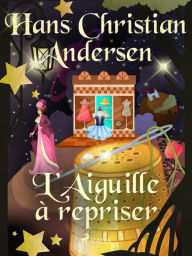 Title: L'Aiguille à repriser, Author: Hans Christian Andersen