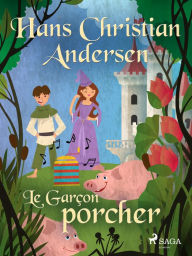 Title: Le Garçon porcher, Author: Hans Christian Andersen