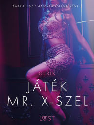 Title: Játék Mr. X-szel - Szex és erotika, Author: - Olrik