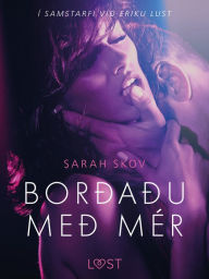 Title: Borðaðu með mér - Erótísk smásaga, Author: Sarah Skov