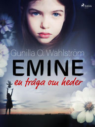 Title: Emine: en fråga om heder, Author: Gunilla O. Wahlström