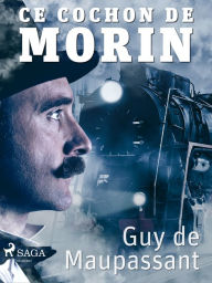 Title: Ce cochon de Morin, Author: Guy de Maupassant
