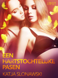 Title: Een hartstochtelijke Pasen - erotisch verhaal, Author: Katja Slonawski