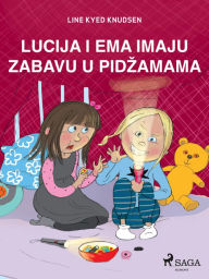 Title: Lucija i Ema imaju zabavu u pidzamama, Author: Line Kyed Knudsen