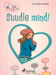 Title: K nagu Klaara 3 - Suudle mind!, Author: Line Kyed Knudsen