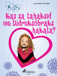 Title: K nagu Klaara 2 - Kas sa tahaksid mu tüdruksõbraks hakata?, Author: Line Kyed Knudsen