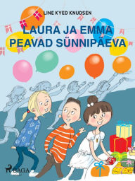 Title: Laura ja Emma peavad sünnipäeva, Author: Line Kyed Knudsen