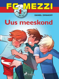Title: FC Mezzi 1: Uus meeskond, Author: Daniel Zimakoff