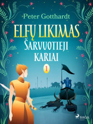 Title: Elfu likimas I. Sarvuotieji kariai, Author: Peter Gotthardt